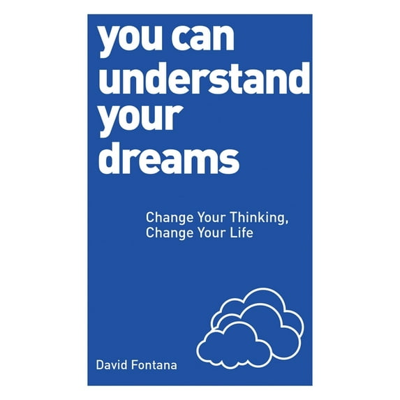 You Can Understand Your Dreams: Change Your Thinking, Change Your Life, (Paperback)