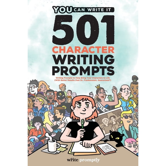 You Can Write It 501 Character Prompts: Writing Prompts to Help Bring Your Characters to Life, with Better Results than Dr. Frankenstein , Book 2, (Paperback)