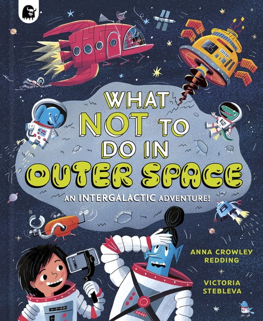What Not to Do in Outer Space: An Intergalactic Adventure!, (Hardcover)