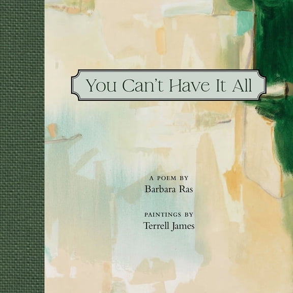 You Can't Have It All: Poem by Barbara Ras, Paintings by Terrell James, (Hardcover)