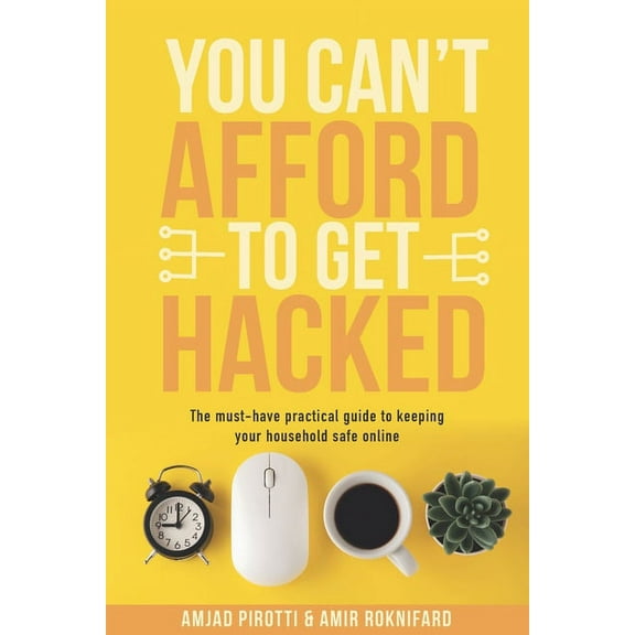 You Can't Afford to Get Hacked: The must-have practical guide to keeping your household safe online (Paperback)