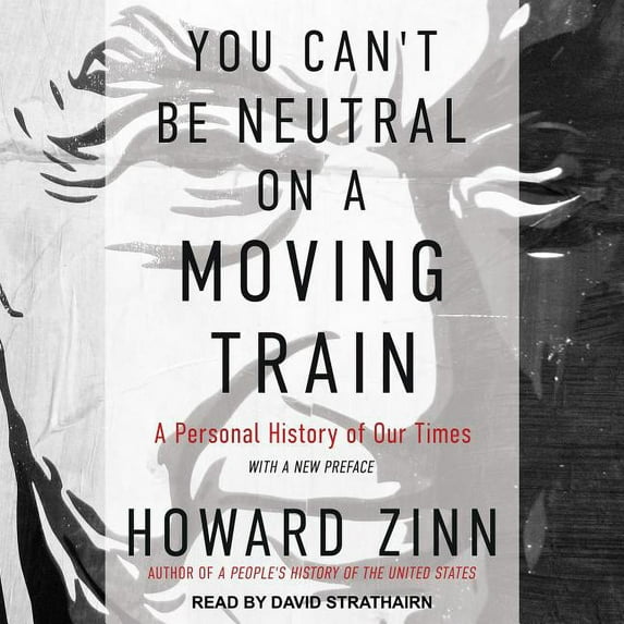 You Can't Be Neutral on a Moving Train: A Personal History of Our Times (Audiobook)