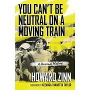 You Can't Be Neutral on a Moving Train : A Personal History of Our Times (Paperback)