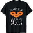 thumbnail image 1 of You Can′t Be Sad When You Have Bagels - Baking Bagel Lover T-Shirt men and women can wear, black, white, gifts, 1 of 4