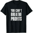 thumbnail image 1 of You Can't Breathe Profits Environment Climate Change Sarcasm T-Shirt, 1 of 5