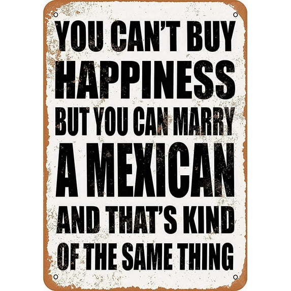 You Can't Buy Happiness BUT You CAN Marry A Mexican Vintage Style Metal Tin Sign 8 x 12 Wall Decor Art Street Yard Road Sign