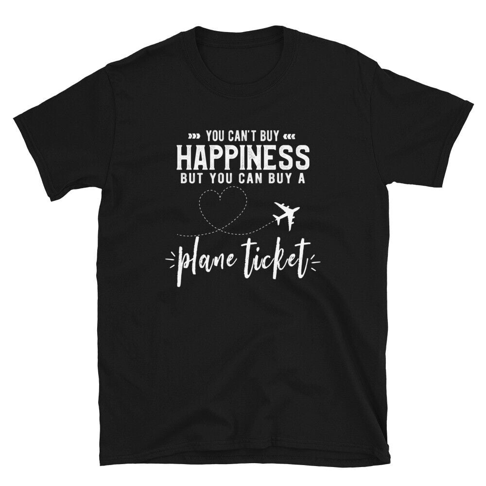 You Can't Buy Happiness But You Can Buy A Plane Ticket TShirt