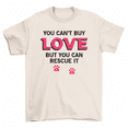 thumbnail image 1 of You Can't Buy Love But You Can Rescue It Adopt Animals Men Women T-Shirt, 1 of 2