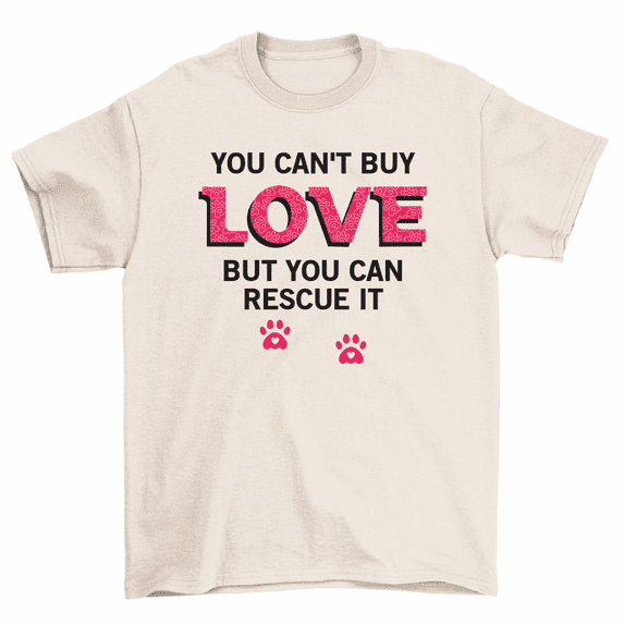 You Can't Buy Love But You Can Rescue It Adopt Animals Men Women T-Shirt