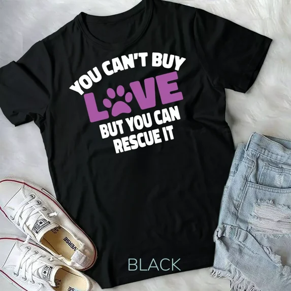 You Can't Buy Love But You Can Rescue It Rescue Dog Unisex Form T-shirt