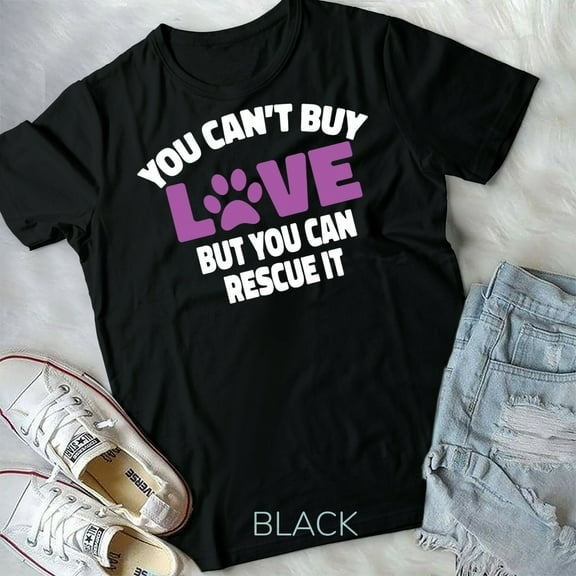 You Can't Buy Love But You Can Rescue It Rescue Dog Unisex Form T-shirt