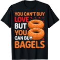thumbnail image 1 of You Can't Buy Love but You Can Buy Bagels Funny Bagel Lover T-Shirt, 1 of 4