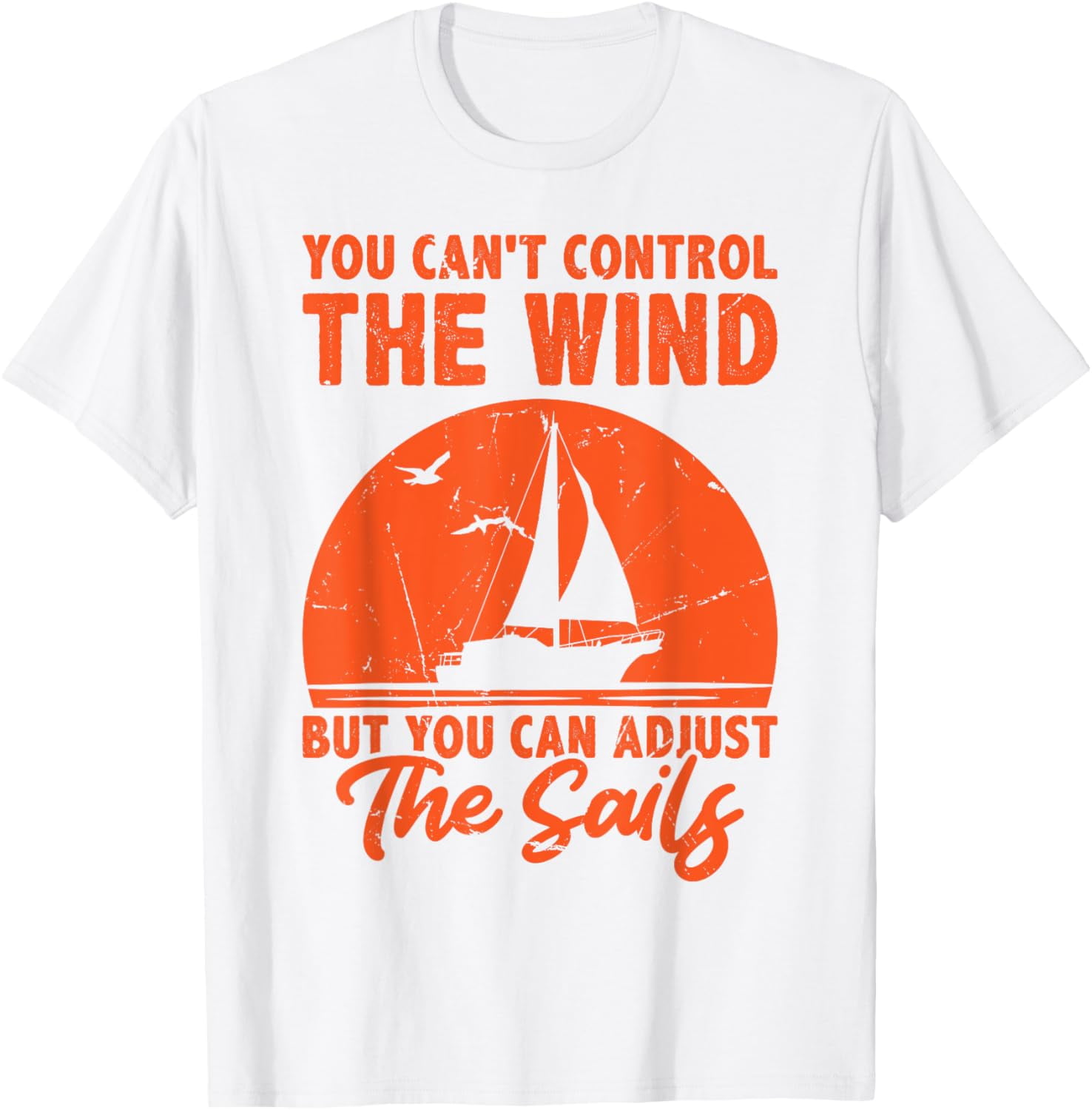 You Can't Control The Wind But You Can Adjust The Sails TShirt01