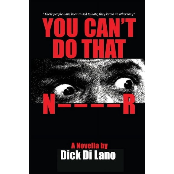 You Can't Do That N____R: A Novella by Dick Di Lano (Paperback)