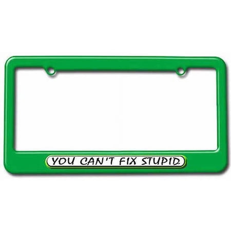You Can't Fix Stupid License Plate Tag Frame, Multiple Colors