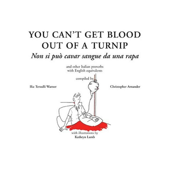 You Can't Get Blood Out of a Turnip : Non Si Puo Cavar sangue da una Rapa