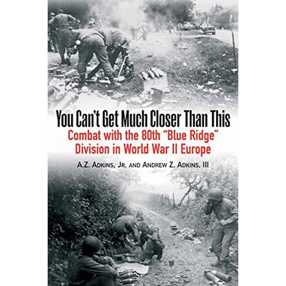 Pre-Owned You Can't Get Much Closer Than This: Combat with the 80th Ã¢â‚¬Å“Blue RidgeÃ¢â‚¬ï¿½ Division in World War II Europe Paperback