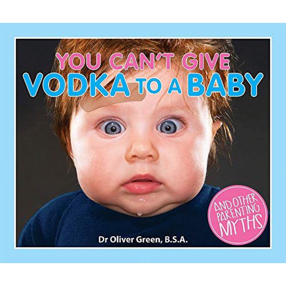 Pre-Owned You Can't Give Vodka to a Baby: And Other Parenting Myths (Paperback) 1927262267 9781927262269