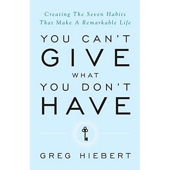 Pre-Owned You Can't Give What You Don't Have: Creating the Seven Habits That Make a Remarkable Life (Paperback) 154451073X 9781544510736