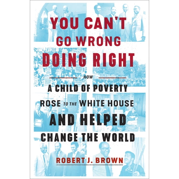 Pre-Owned You Can't Go Wrong Doing Right: How a Child of Poverty Rose to the White House and Helped Change the World (Hardcover) 1524762784 9781524762780