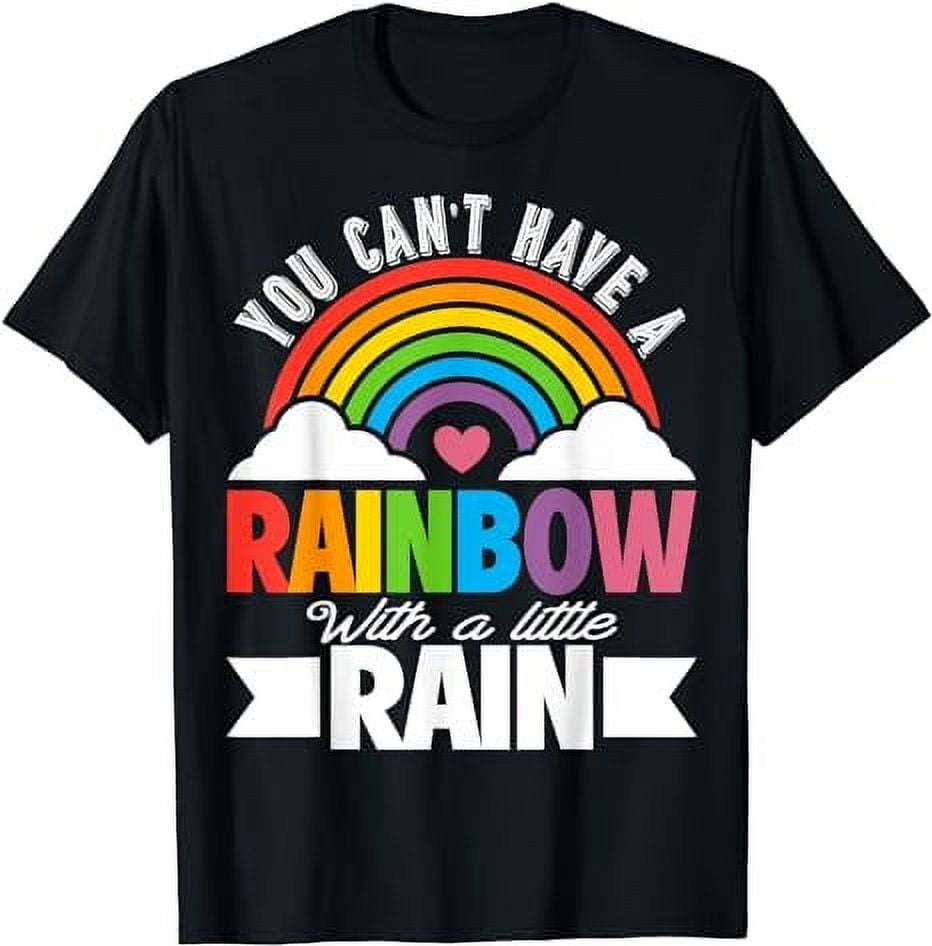 You Can't Have A Rainbow Without Rain Shirt Inspirational TShirt