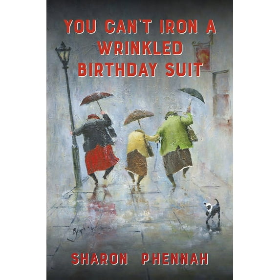 You Can't Iron a Wrinkled Birthday Suit, (Paperback)