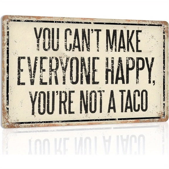"You Can't Make Everyone Happy You're Not A Taco" Funny Metal Sign, Vintage Aluminum Wall Decor, 12x8 Inch Food Humor Plaque for Kitchen, Bar, Office