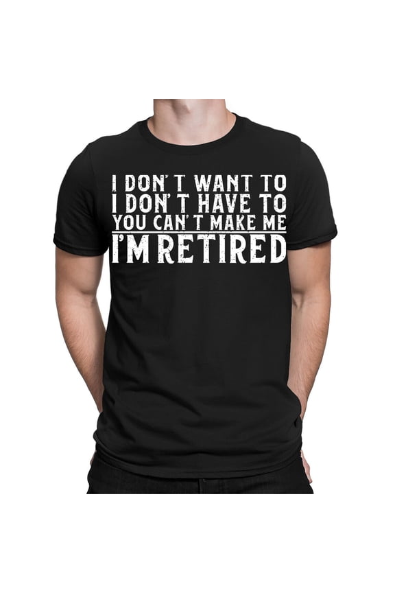 You Can't Make Me Im Retired Funny Retirement Quote Humor Mens T-Shirts #TA-89