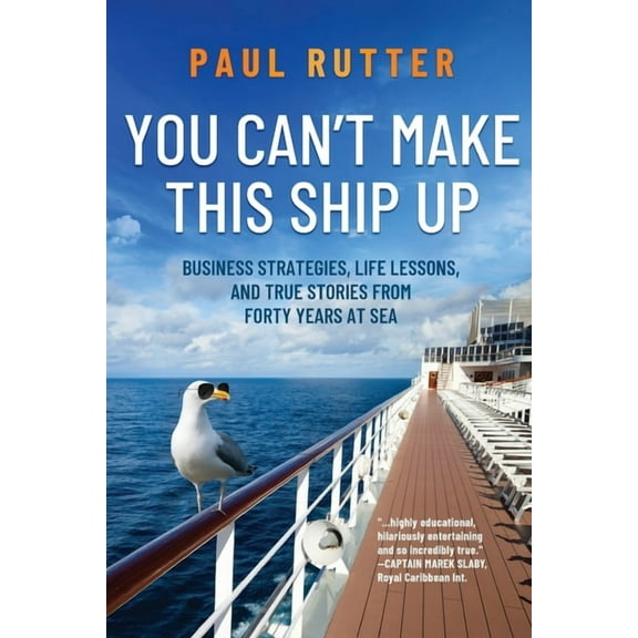 You Can't Make This Ship Up: Business Strategies, Life Lessons, and True Stories from Forty Years at Sea, (Paperback)