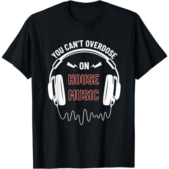 You Can't Overdose on House Music Shirt | House Music T-Shirt