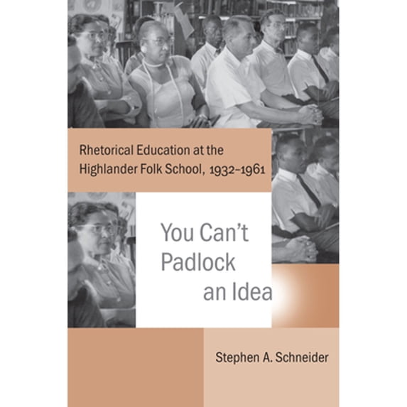 Pre-Owned You Can't Padlock an Idea: Rhetorical Education at the Highlander Folk School, 1932-1961 (Hardcover) 1611173817 9781611173819