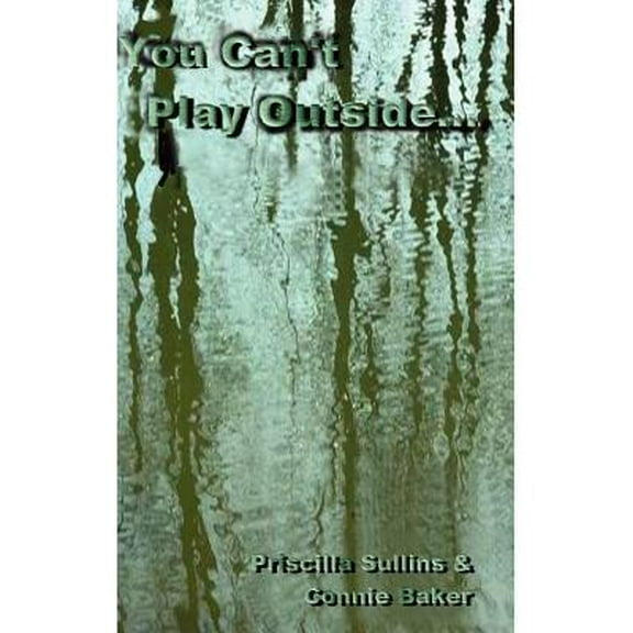You Can't Play Outside . . . (Hardcover) by Priscilla Sullins, Connie Baker