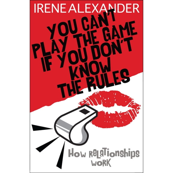 You Can't Play the Game If You Don't Know the Rules: How Relationships Work, (Paperback)