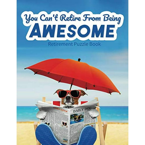 Pre-Owned You Can't Retire From Being Awesome Retirement Puzzle Book: Funny Happy Retirement Gift for Men or Women; Fun Retirement Themed Puzzles Include Word Search, Paperback