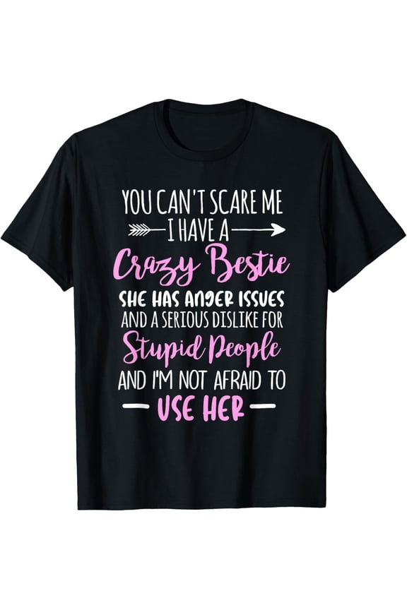 You Can't Scare Me I Have A Crazy Bestie Friendship Day BFF T-Shirt