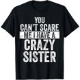 thumbnail image 1 of You Can't Scare Me I Have A Crazy Sister, Funny Brother Joke T-Shirt, 1 of 4