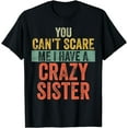 thumbnail image 1 of You Can't Scare Me I Have A Crazy Sister Funny Brothers Gift Funny Creative Graphic T-Shirt, 1 of 3
