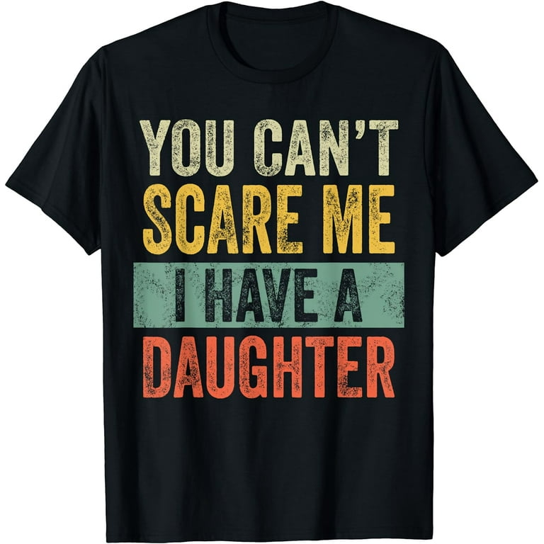 Cool Distressed You Can't Scare Me I Have 2 Daughters Shirt Cool Distressed You Can't Scare Me I Have 2 Daughters Shirt