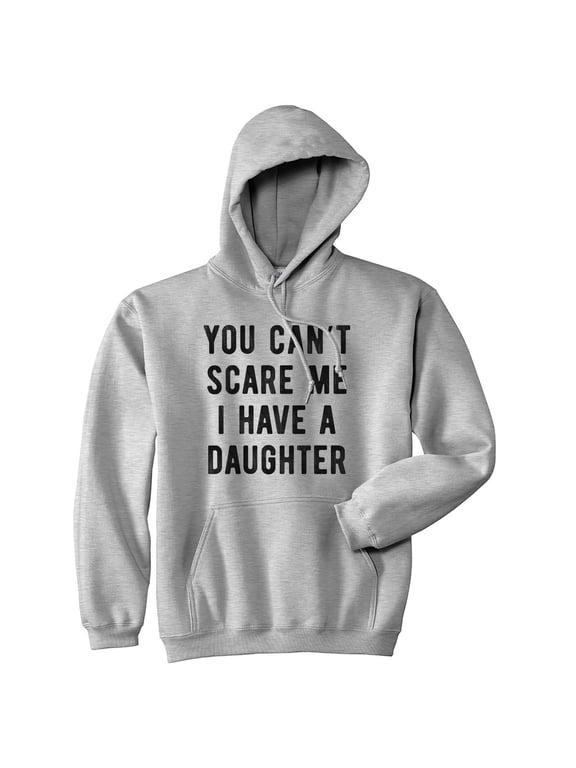You Can't Scare Me I Have A Daughter Hoodie Funny Father's Day Hilarious Saying