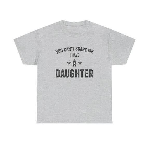 You Can't Scare Me I Have A Daughter, Mother's Day - Father's Day - ID: 281