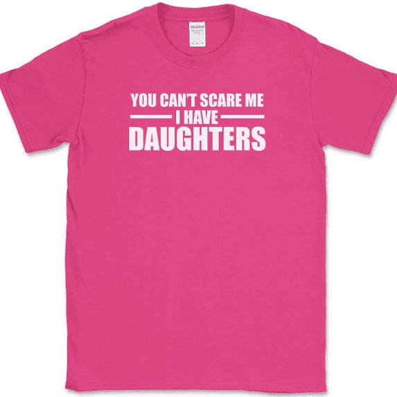You Can't Scare Me I Have Daughters T-Shirt Funny Parenting Humor Tee - Pink, 2XL