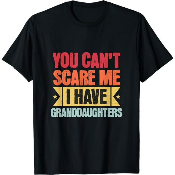 You Can't Scare Me I Have Granddaughters Funny Grandma T-Shirt
