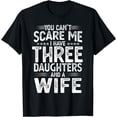 thumbnail image 1 of You Can't Scare Me I Have Three Daughters Funny Father's Day T-Shirt, 1 of 4