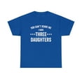 thumbnail image 1 of You Can't Scare Me I Have Three Daughters Shirt - Funny Dad Gift - ID: 282, 1 of 7