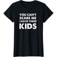 thumbnail image 1 of You Can't Scare Me I Have Three Kids Shirt For Mom Women Tops, 1 of 3