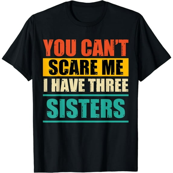 You Can't Scare Me I Have Three Sisters Retro Vintage T-Shirt