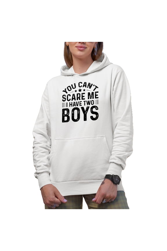 You Can't Scare Me, I Have Two Boys, Funny Parent of 2 Quote, White Hooded Sweatshirt or Hoodie, 3XL