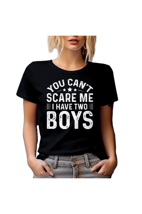 You Can't Scare Me, I Have Two Boys, Funny Parent of 2 Sons Quote, Black T-Shirt, Large