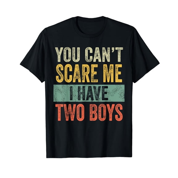 You Can't Scare Me I Have Two Boys | Funny Sons Mom Dad Gift T-Shirt