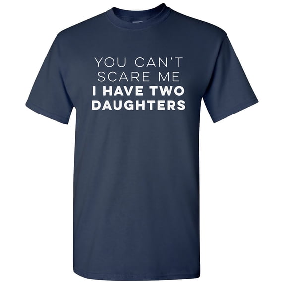 You Can't Scare Me I Have Two Daughters - Father's Day T Shirt - 2X-Large - Navy